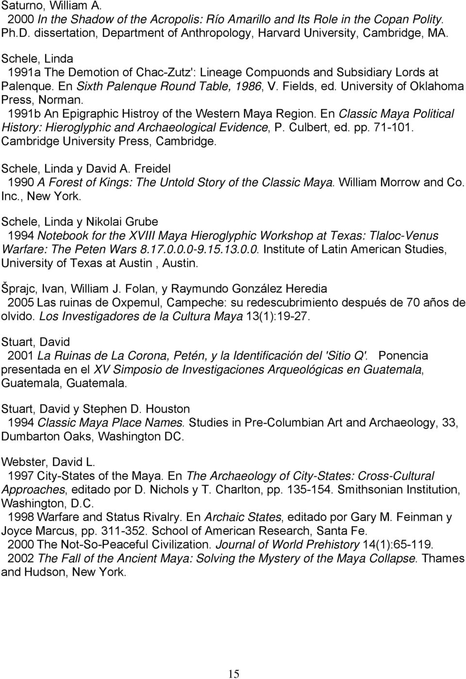 1991b An Epigraphic Histroy of the Western Maya Region. En Classic Maya Political History: Hieroglyphic and Archaeological Evidence, P. Culbert, ed. pp. 71-101. Cambridge University Press, Cambridge.