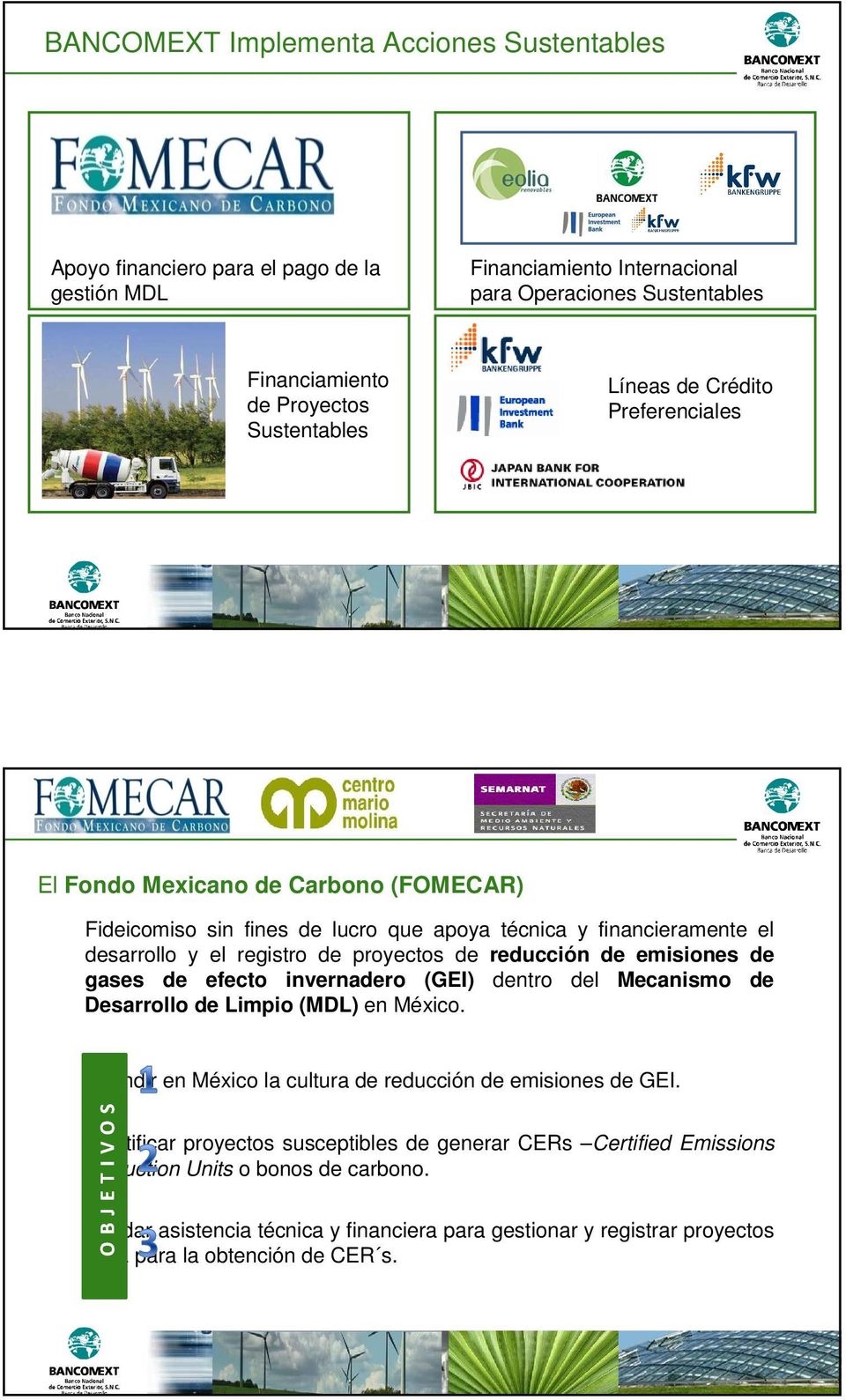 de emisiones de gases de efecto invernadero (GEI) dentro del Mecanismo de Desarrollo de Limpio (MDL) en México. Difundir en México la cultura de reducción de emisiones de GEI.