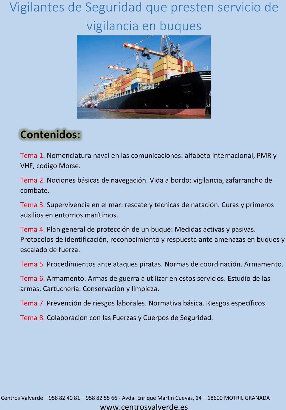 Tema 4. Plan general de protección de un buque: Medidas activas y pasivas. Protocolos de identificación, reconocimiento y respuesta ante amenazas en buques y escalado de fuerza. Tema 5.
