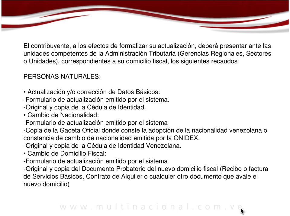 Cambio de Nacionalidad: -Copia de la Gaceta Oficial donde conste la adopción de la nacionalidad venezolana o constancia de cambio de nacionalidad emitida por la ONIDEX.