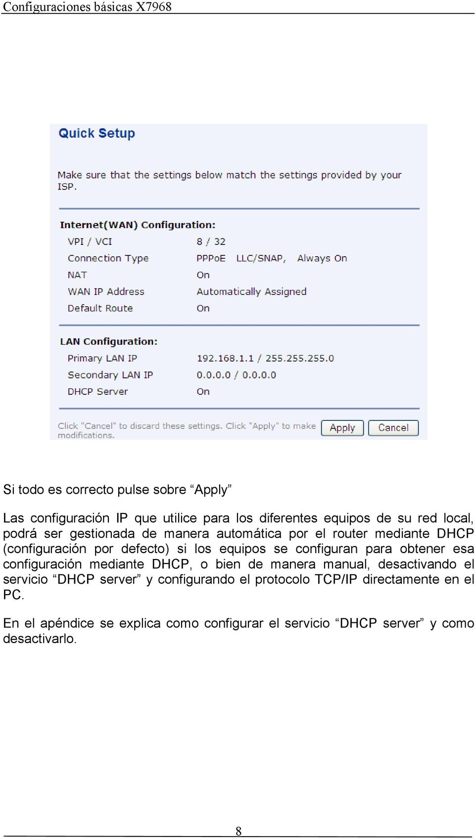 para obtener esa configuración mediante DHCP, o bien de manera manual, desactivando el servicio DHCP server y configurando