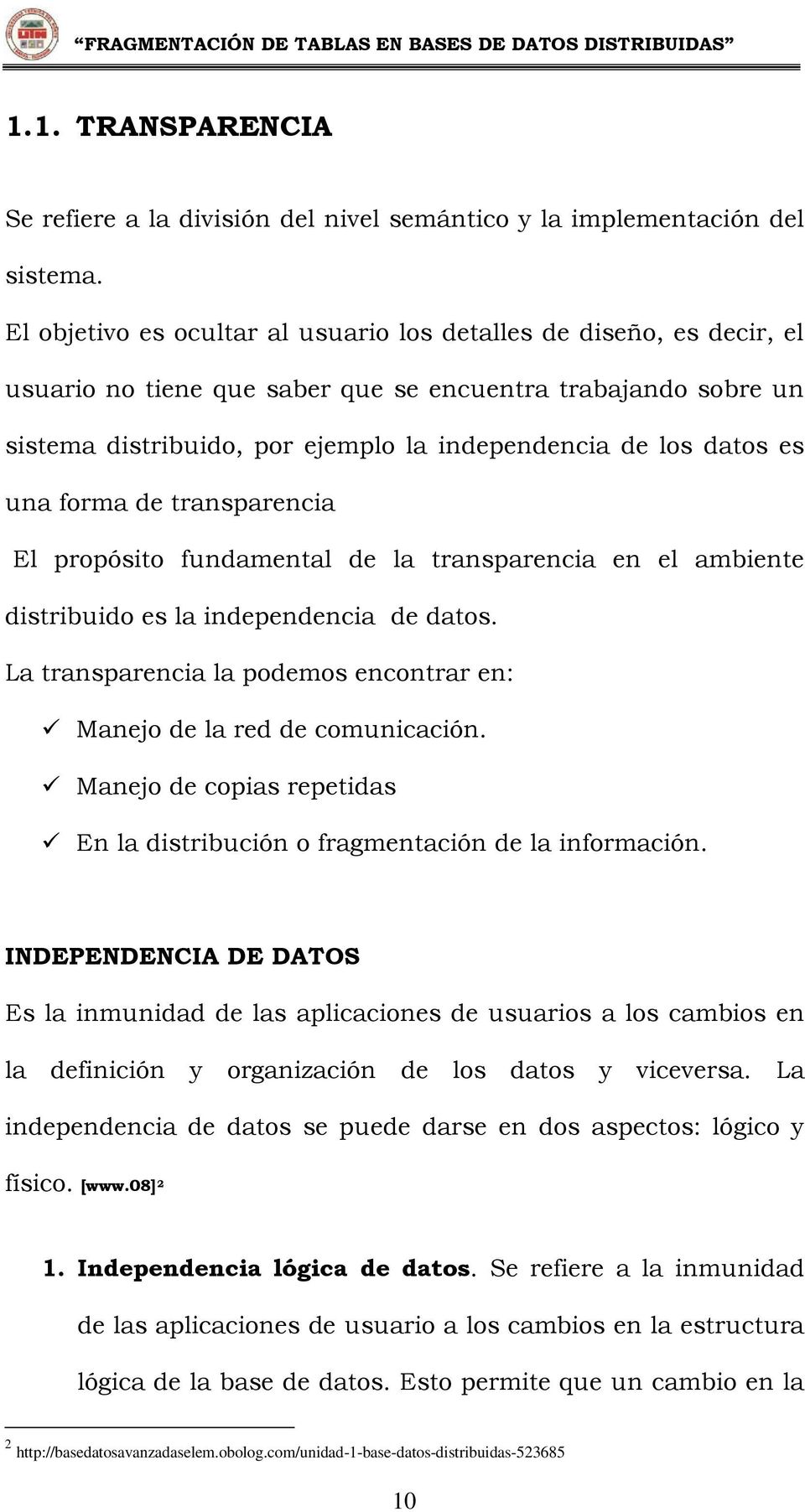 es una forma de transparencia El propósito fundamental de la transparencia en el ambiente distribuido es la independencia de datos.