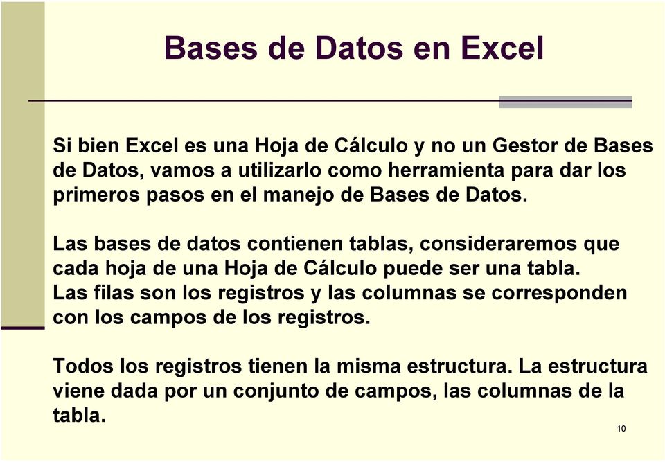 Las bases de datos contienen tablas, consideraremos que cada hoja de una Hoja de Cálculo puede ser una tabla.