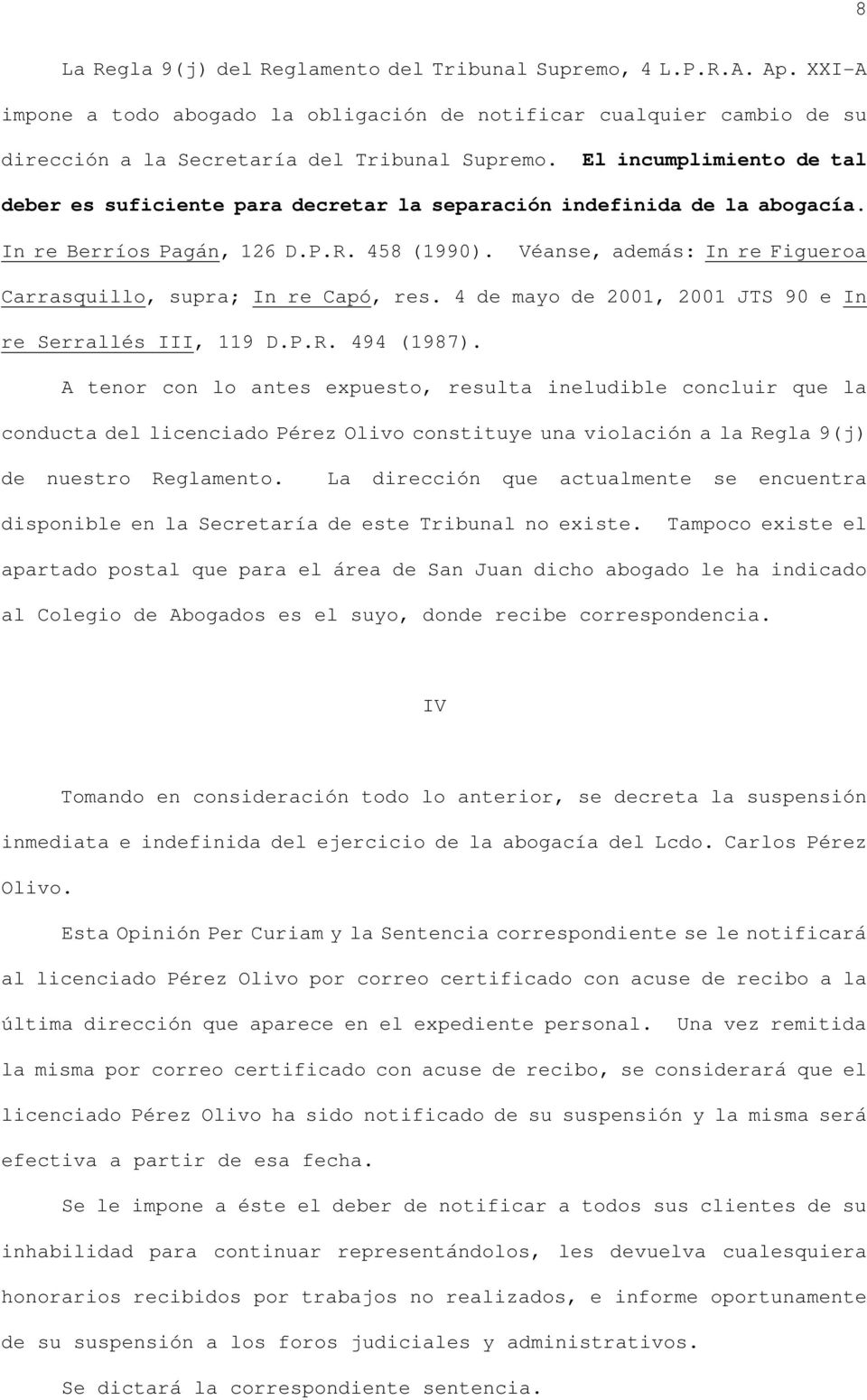 Véanse, además: In re Figueroa Carrasquillo, supra; In re Capó, res. 4 de mayo de 2001, 2001 JTS 90 e In re Serrallés III, 119 D.P.R. 494 (1987).
