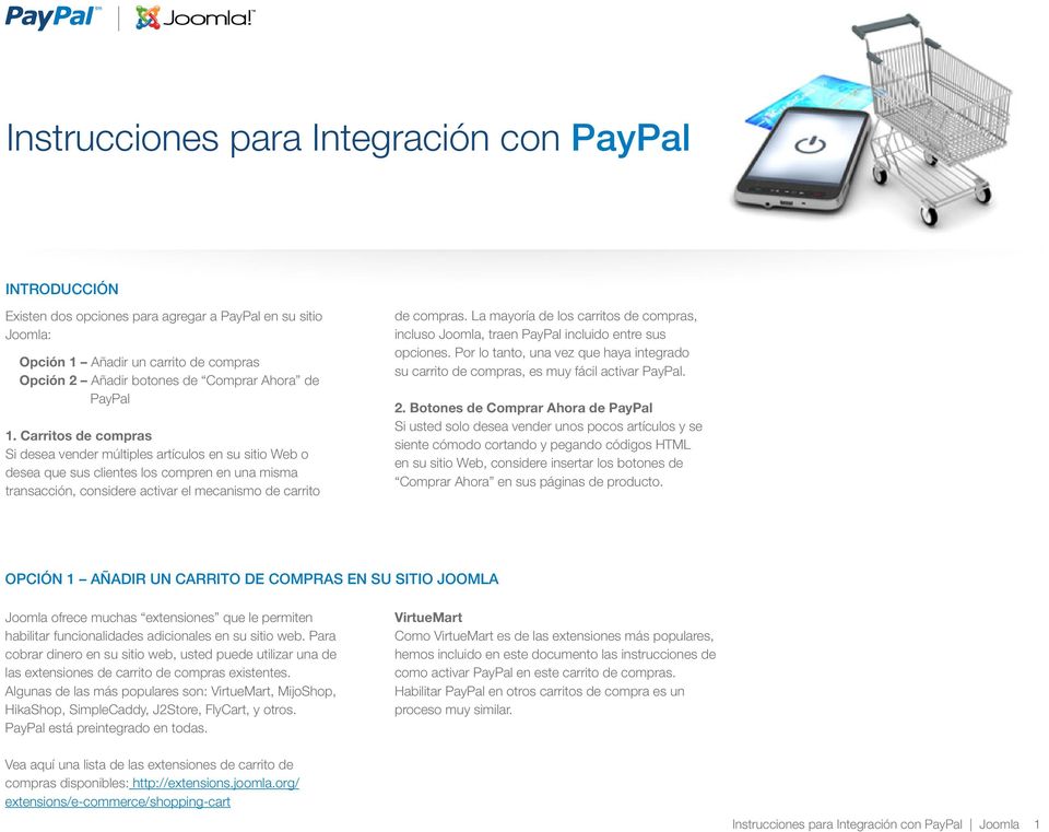 La mayoría de los carritos de compras, incluso Joomla, traen PayPal incluido entre sus opciones. Por lo tanto, una vez que haya integrado su carrito de compras, es muy fácil activar PayPal. 2.