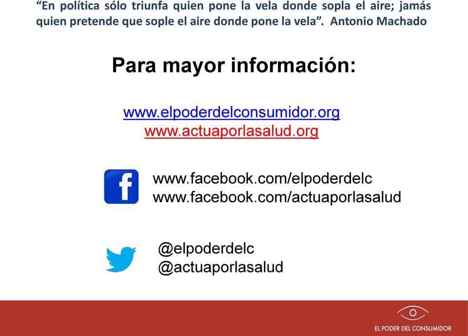 Antonio Machado Para mayor información: www.elpoderdelconsumidor.org www.