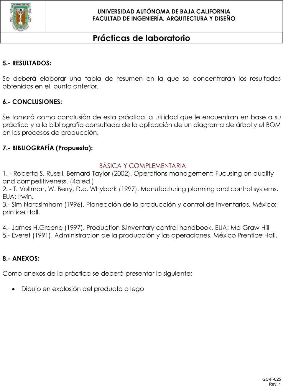 procesos de producción. 7.- BIBLIOGRAFÍA (Propuesta): BÁSICA Y COMPLEMENTARIA 1. - Roberta S. Rusell, Bernard Taylor (2002). Operations management: Fucusing on quality and competitiveness. (4a ed.) 2.
