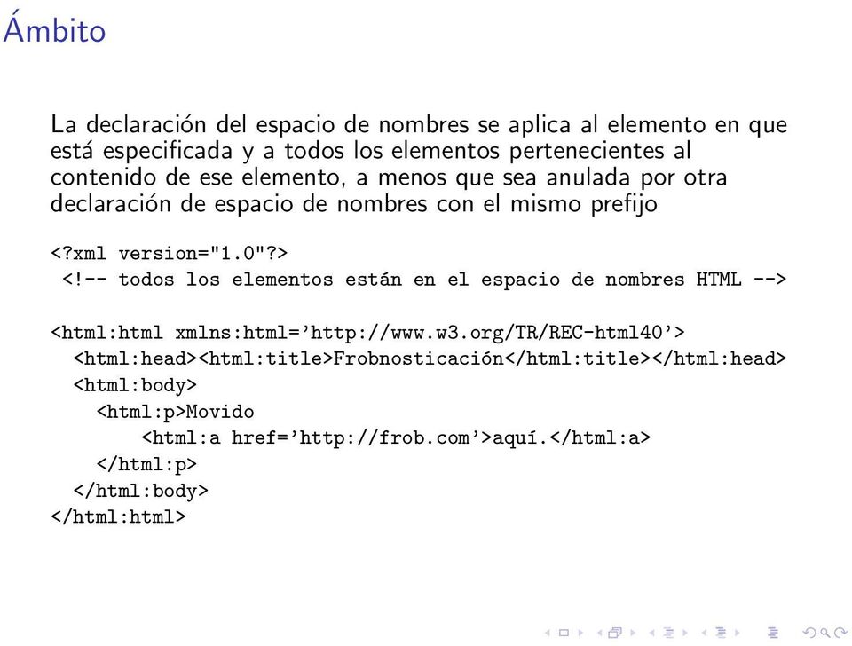 -- todos los elementos están en el espacio de nombres HTML --> <html:html xmlns:html= http://www.w3.