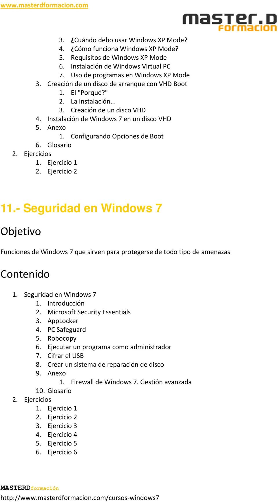 Configurando Opciones de Boot 6. Glosario 11.- Seguridad en Windows 7 Funciones de Windows 7 que sirven para protegerse de todo tipo de amenazas 1. Seguridad en Windows 7 2.