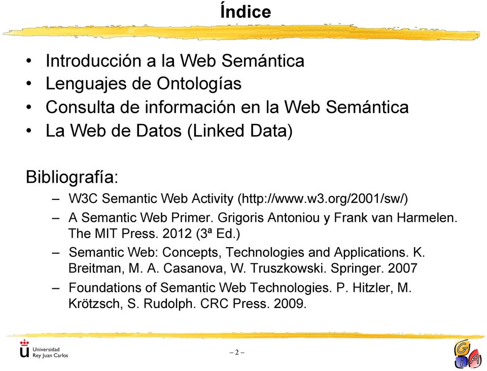 Grigoris Antoniou y Frank van Harmelen. The MIT Press. 2012 (3ª Ed.) Semantic Web: Concepts, Technologies and Applications. K.