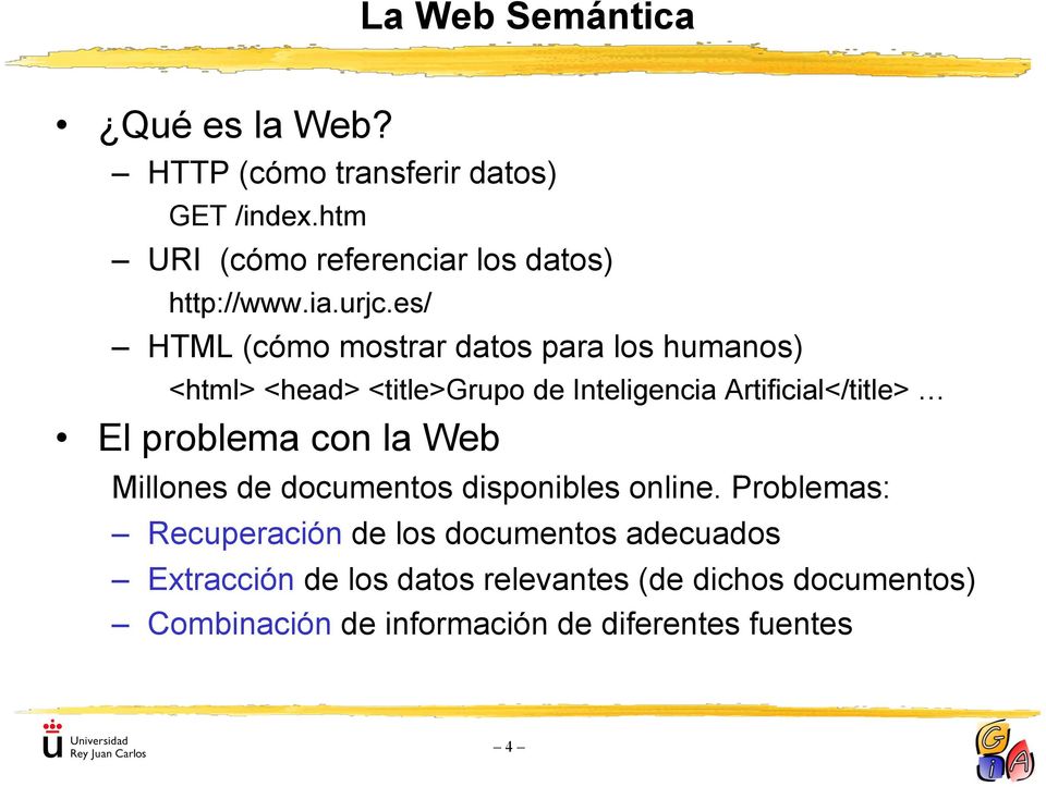 es/ HTML (cómo mostrar datos para los humanos) <html> <head> <title>grupo de Inteligencia Artificial</title> El