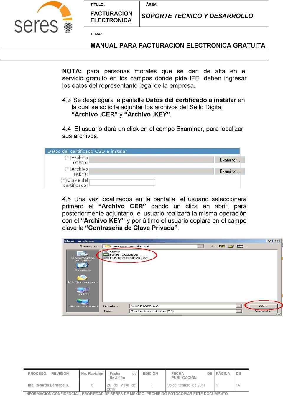 4.5 Una vez localizados en la pantalla, el usuario seleccionara primero el Archivo CER dando un click en abrir, para posteriormente adjuntarlo, el usuario realizara la misma operación con el Archivo