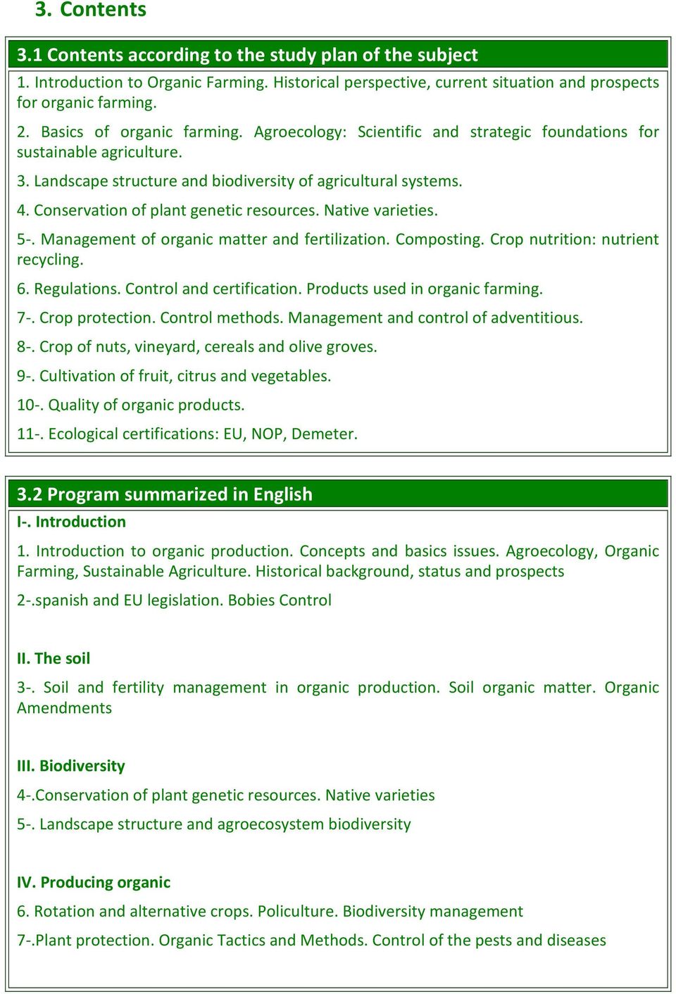 Conservation of plant genetic resources. Native varieties. 5-. Management of organic matter and fertilization. Composting. Crop nutrition: nutrient recycling. 6. Regulations.