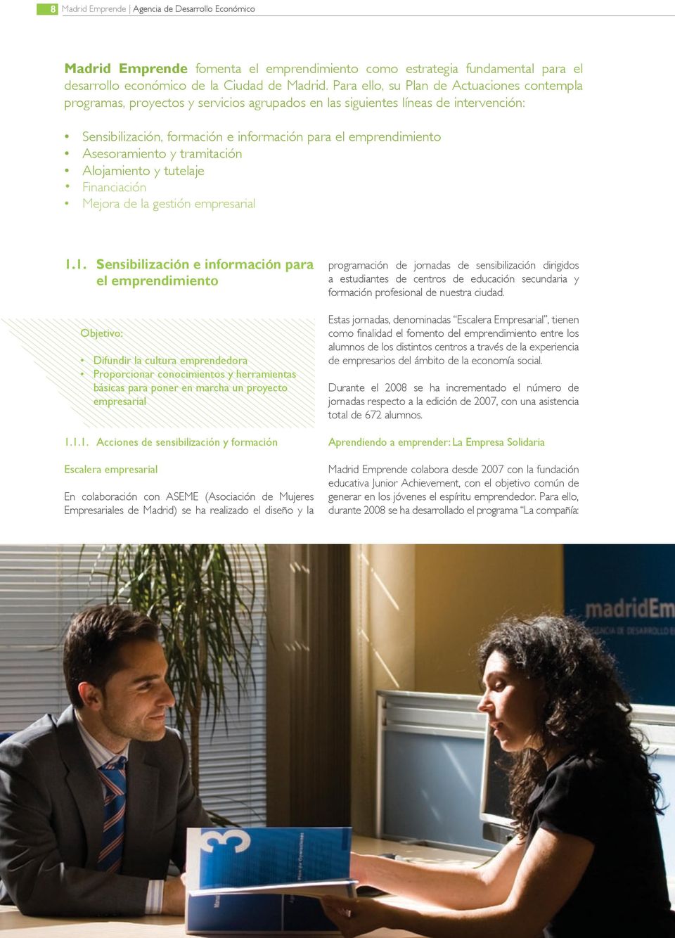 Asesoramiento y tramitación Alojamiento y tutelaje Financiación Mejora de la gestión empresarial 1.