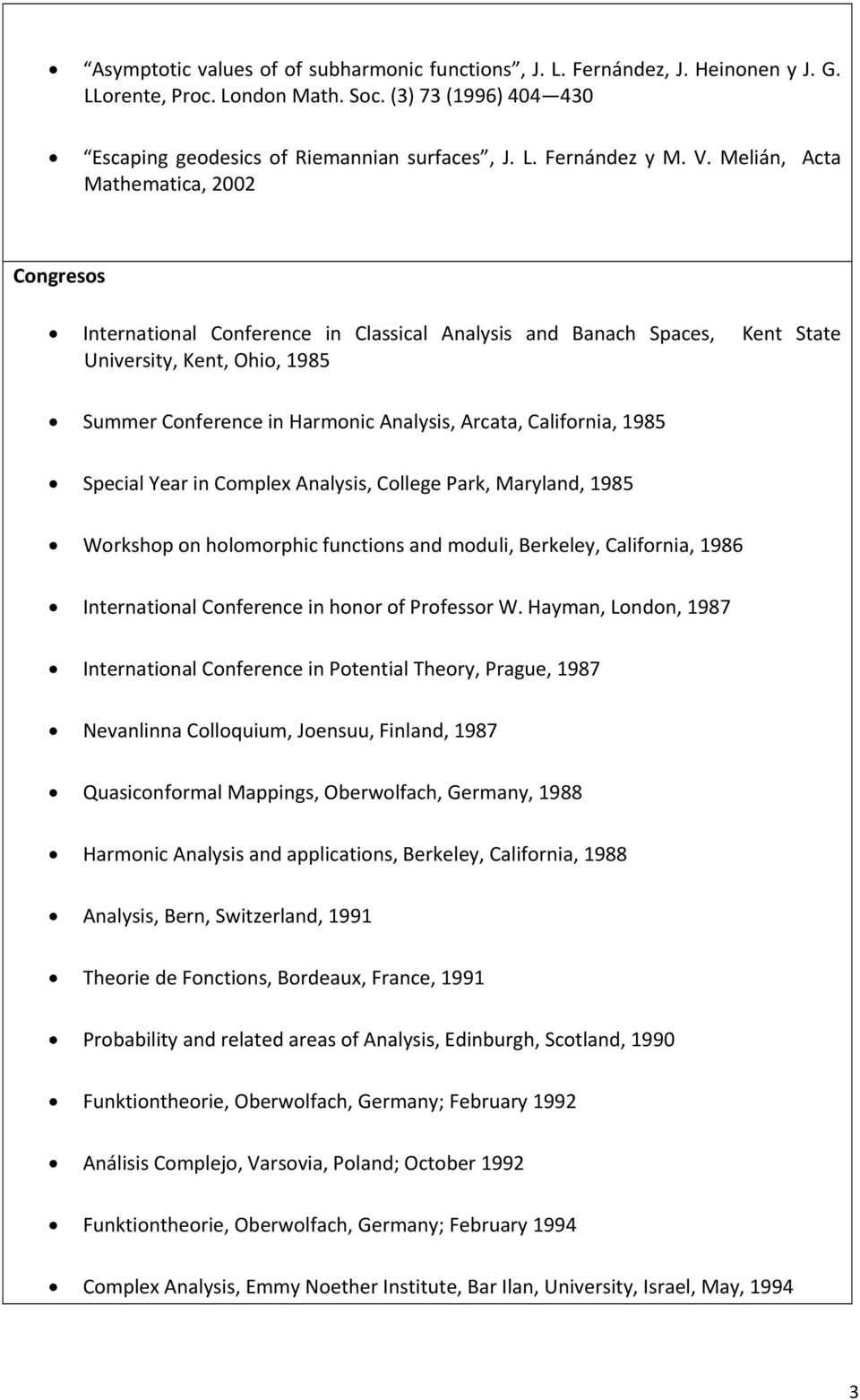 California, 1985 Special Year in Complex Analysis, College Park, Maryland, 1985 Workshop on holomorphic functions and moduli, Berkeley, California, 1986 International Conference in honor of Professor