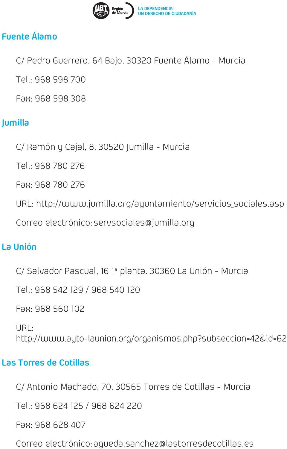 org La Unión C/ Salvador Pascual, 16 1ª planta. 30360 La Unión - Murcia Tel.: 968 542 129 / 968 540 120 Fax: 968 560 102 URL: http://www.ayto-launion.org/organismos.