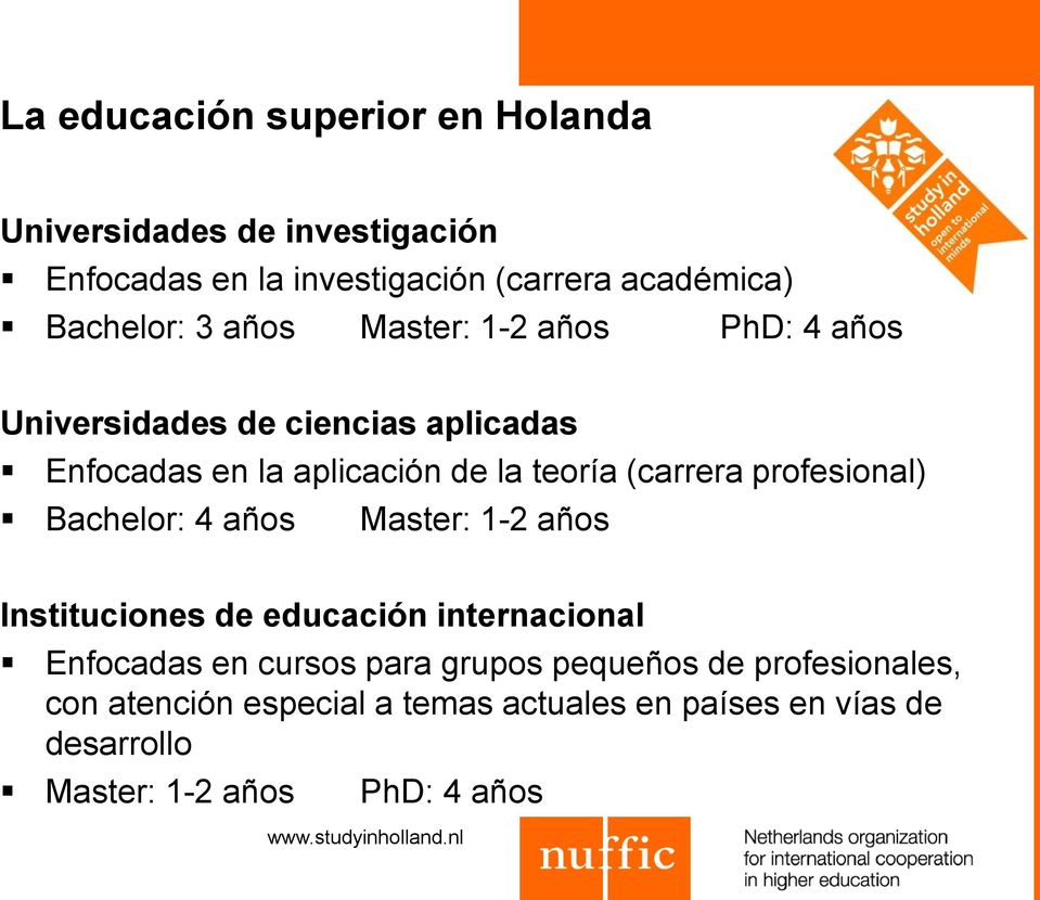 (carrera profesional) Bachelor: 4 años Master: 1-2 años Instituciones de educación internacional Enfocadas en cursos para