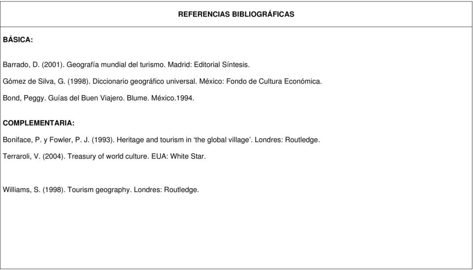 Guías del Buen Viajero. Blume. México.1994. COMPLEMENTARIA: Boniface, P. y Fowler, P. J. (1993).
