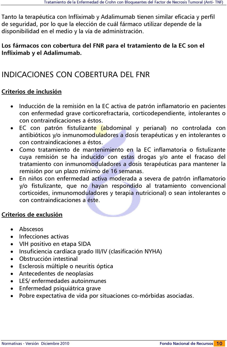 INDICACIONES CON COBERTURA DEL FNR Criterios de inclusión Inducción de la remisión en la EC activa de patrón inflamatorio en pacientes con enfermedad grave corticorefractaria, corticodependiente,