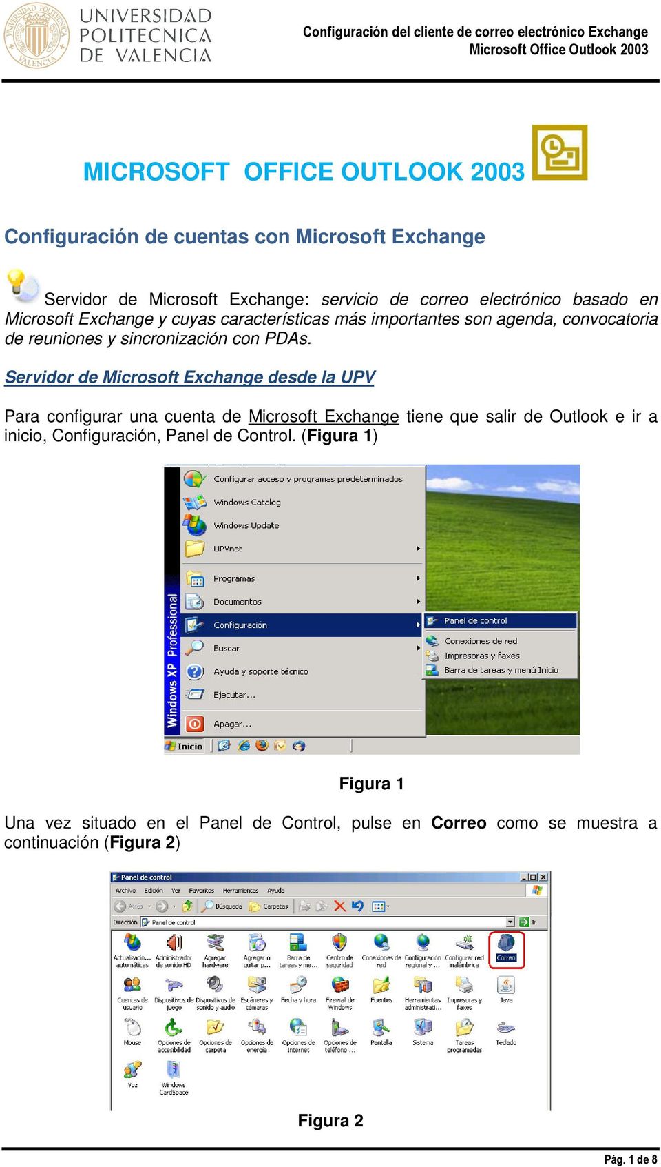 Servidor de Microsoft Exchange desde la UPV Para configurar una cuenta de Microsoft Exchange tiene que salir de Outlook e ir a inicio,