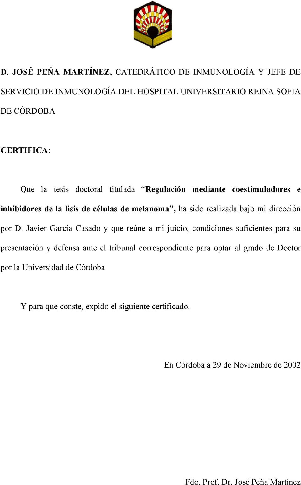 Javier García Casado y que reúne a mi juicio, condiciones suficientes para su presentación y defensa ante el tribunal correspondiente para optar al grado
