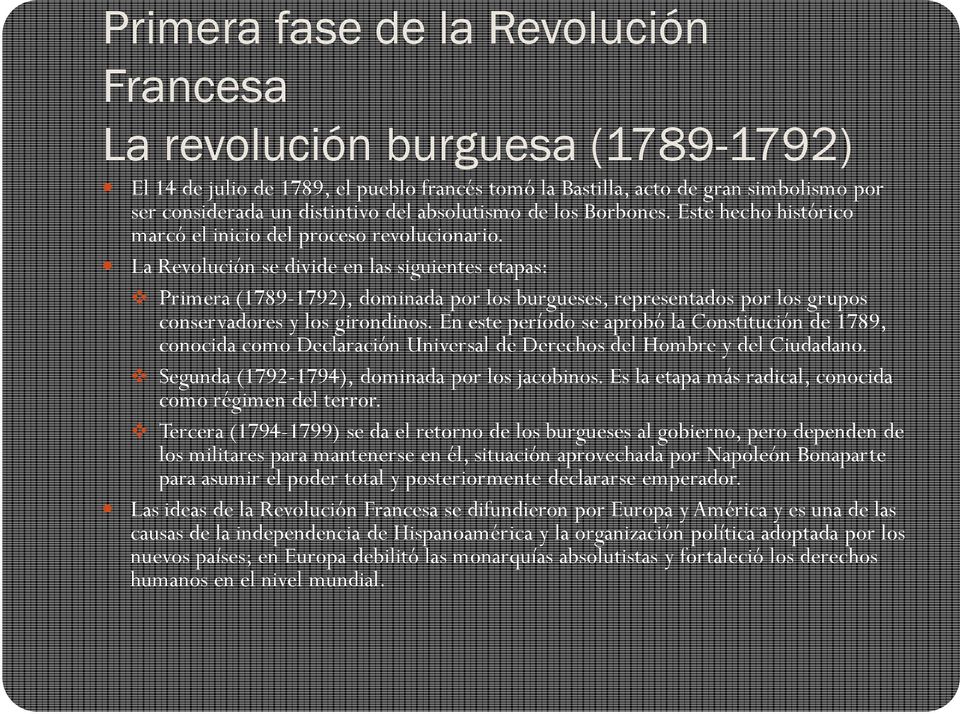 La Revolución se divide en las siguientes etapas: Primera (1789-1792), dominada por los burgueses, representados por los grupos conservadores y los girondinos.