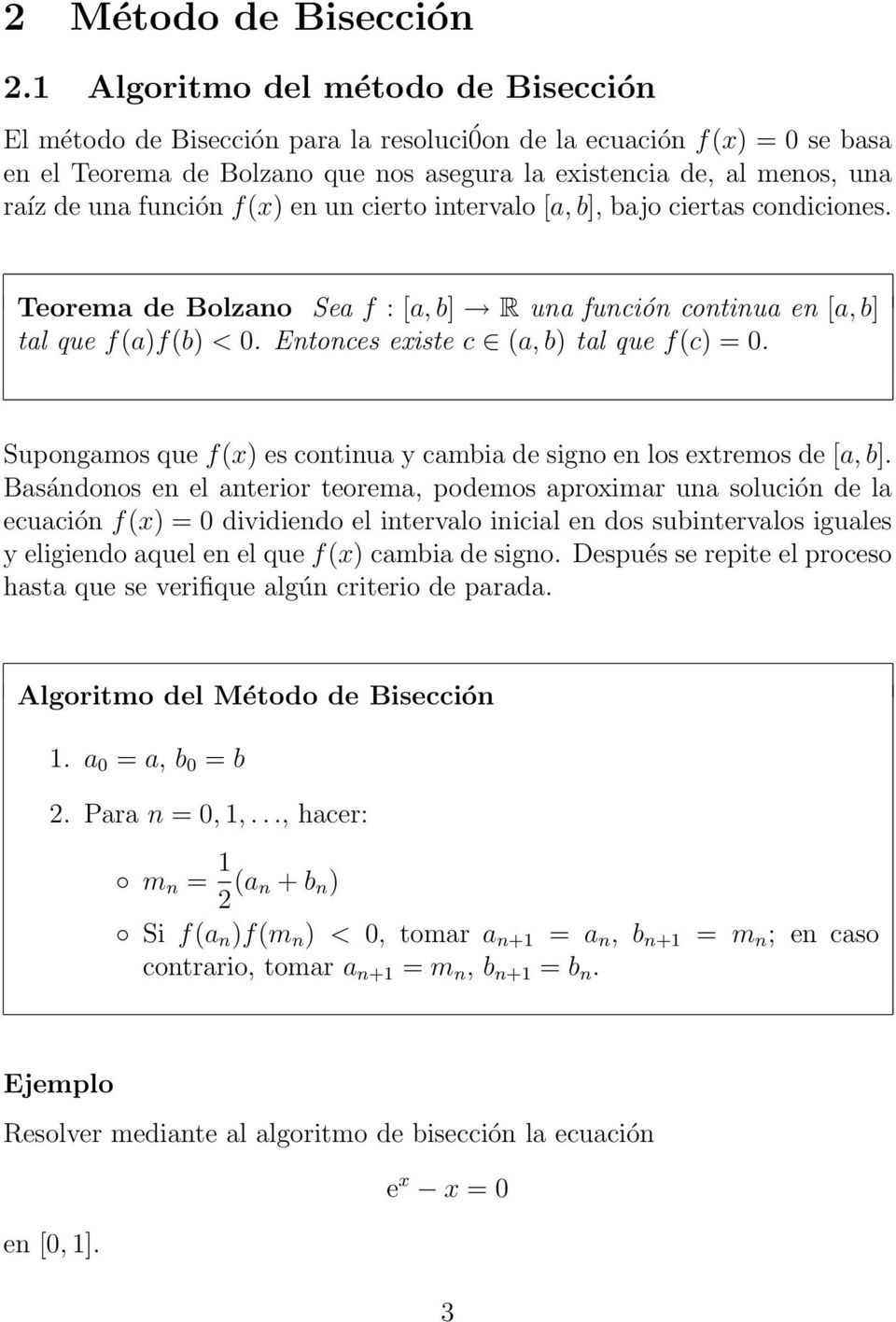 función f(x) en un cierto intervalo [a, b], bajo ciertas condiciones. Teorema de Bolzano Sea f : [a, b] R una función continua en [a, b] tal que f(a)f(b) < 0.