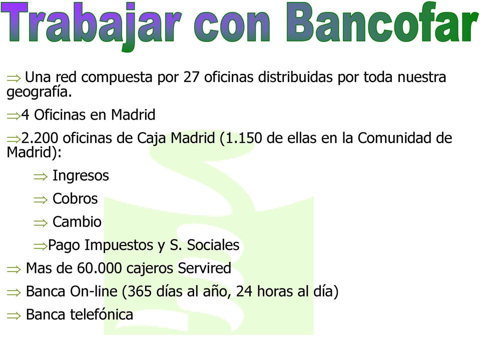 150 de ellas en la Comunidad de Madrid): Ingresos Cobros Cambio Pago Impuestos