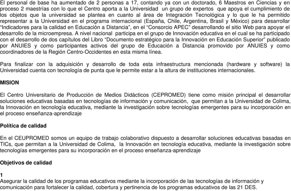 (España, Chile, Argentina, Brasil y México) para desarrollar Indicadores para la calidad en Educación a Distancia, en el Consorcio APEC desarrollando el sitio Web para apoyar el desarrollo de la