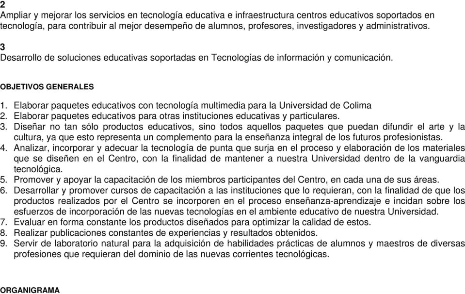 Elaborar paquetes educativos con tecnología multimedia para la Universidad de Colima 2. Elaborar paquetes educativos para otras instituciones educativas y particulares. 3.