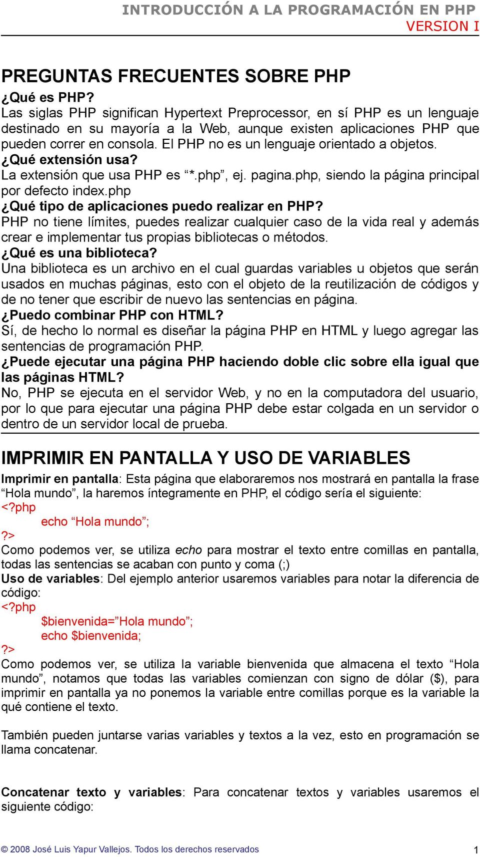 El PHP no es un lenguaje orientado a objetos. Qué extensión usa? La extensión que usa PHP es *.php, ej. pagina.php, siendo la página principal por defecto index.