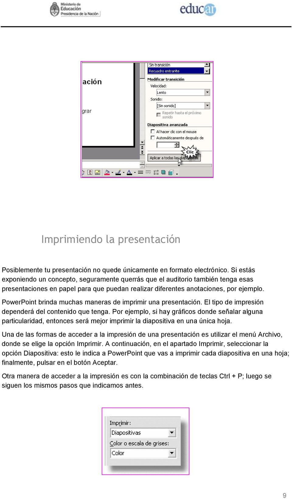 PowerPoint brinda muchas maneras de imprimir una presentación. El tipo de impresión dependerá del contenido que tenga.