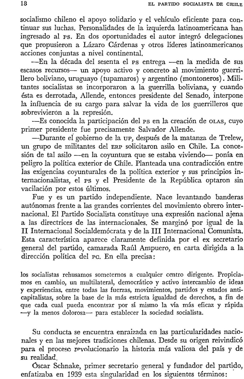 -En la década del sesenta el PS entrega -en la medida de sus escasos recursos- un apoyo activo y concreto al movimiento guerrillero boliviano, uruguayo (tuparnaros) y argentino (montoneros).