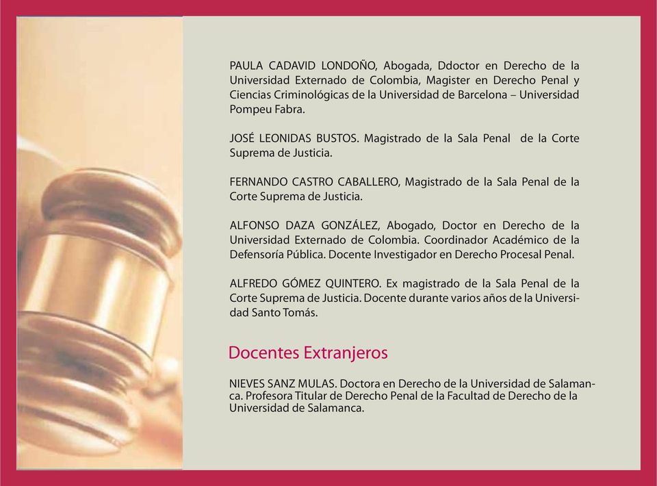ALFONSO DAZA GONZÁLEZ, Abogado, Doctor en Derecho de la Universidad Externado de Colombia. Coordinador Académico de la Defensoría Pública. Docente Investigador en Derecho Procesal Penal.