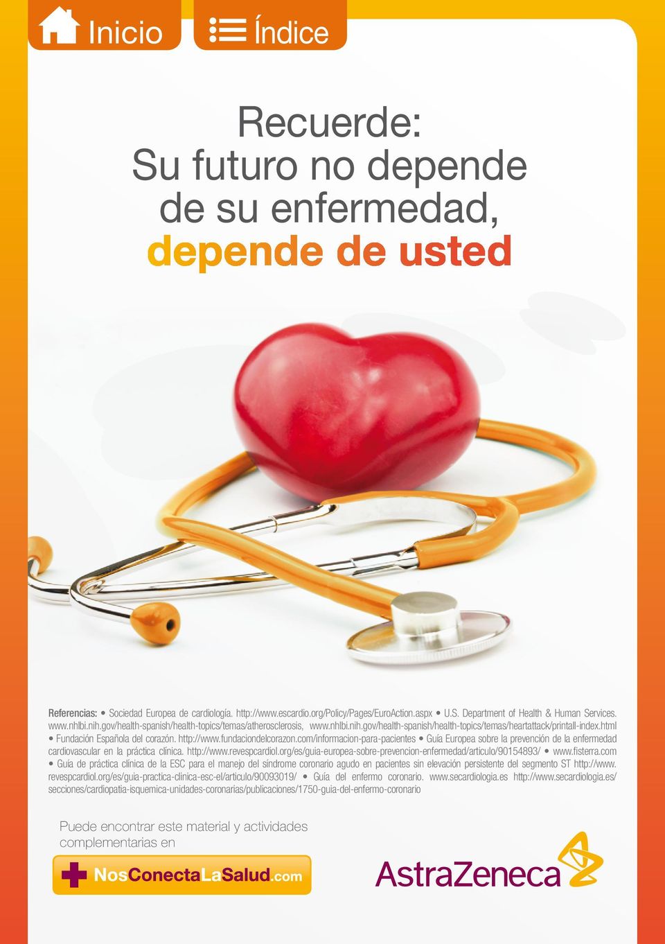 fundaciondelcorazon.com/informacion-para-pacientes Guía Europea sobre la prevención de la enfermedad cardiovascular en la práctica clínica. http://www.revespcardiol.