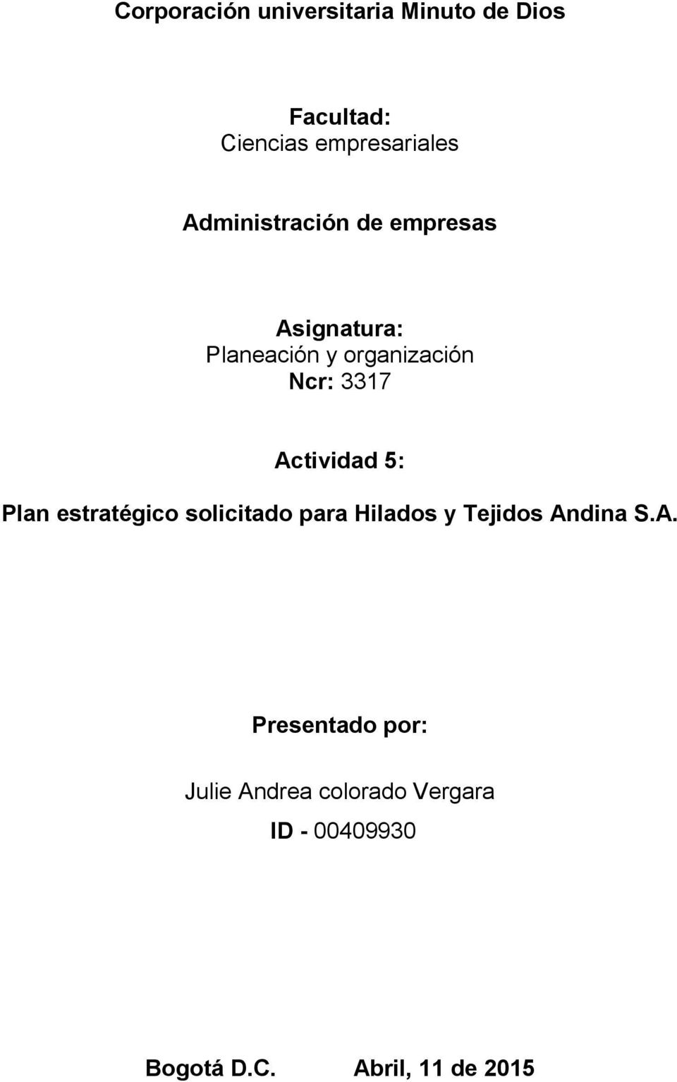 Actividad 5: Plan estratégico solicitado para Hilados y Tejidos Andina S.A. Presentado por: Julie Andrea colorado Vergara ID - 00409930 Bogotá D.