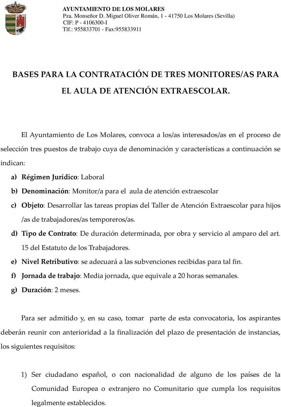 El Ayuntamiento de Los Molares, convoca a los/as interesados/as en el proceso de selección tres puestos de trabajo cuya de denominación y características a continuación se indican: a) Régimen