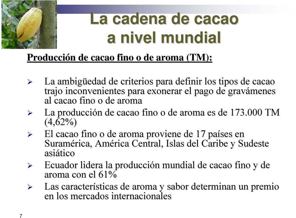 000 TM (4,62%) El cacao fino o de aroma proviene de 17 países en Suramérica, rica, América Central, Islas del Caribe y Sudeste asiático Ecuador
