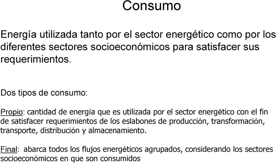 Dos tipos de consumo: Propio: cantidad de energía que es utilizada por el sector energético con el fin de satisfacer