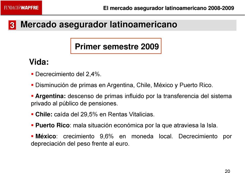 Argentina: descenso de primas influido por la transferencia del sistema privado al público de pensiones.