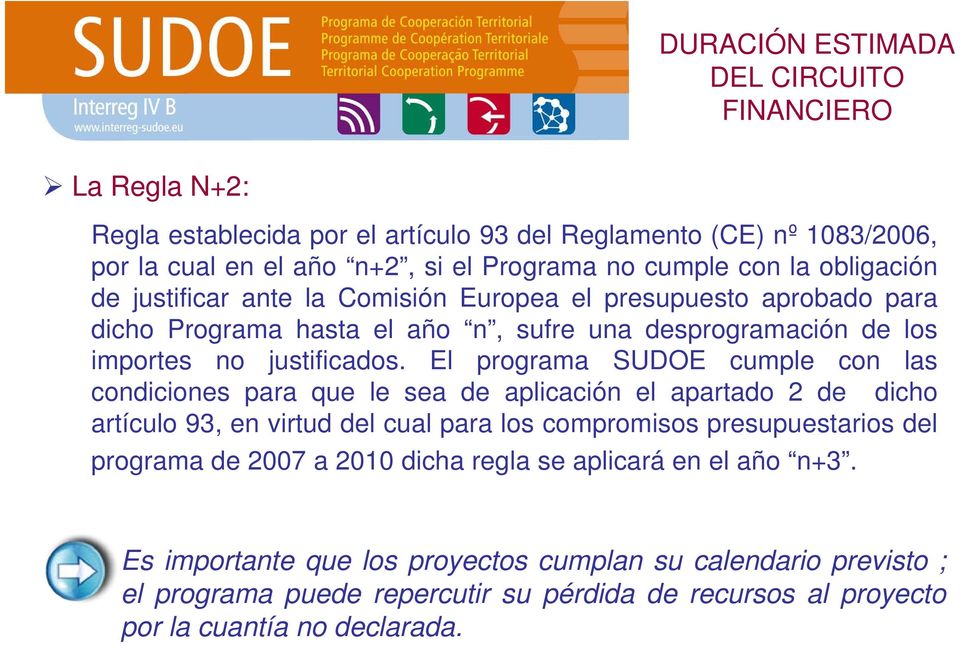 El programa SUDOE cumple con las condiciones para que le sea de aplicación el apartado 2 de dicho artículo 93, en virtud del cual para los compromisos presupuestarios del programa de