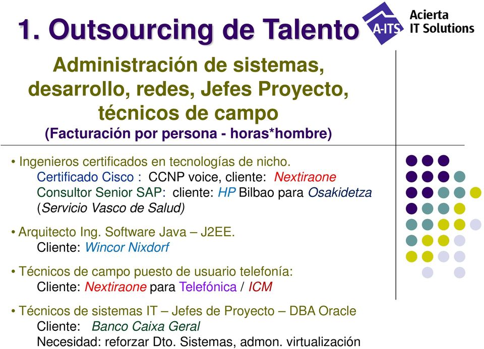 Certificado Cisco : CCNP voice, cliente: Nextiraone Consultor Senior SAP: cliente: HP Bilbao para Osakidetza (Servicio Vasco de Salud) Arquitecto Ing.