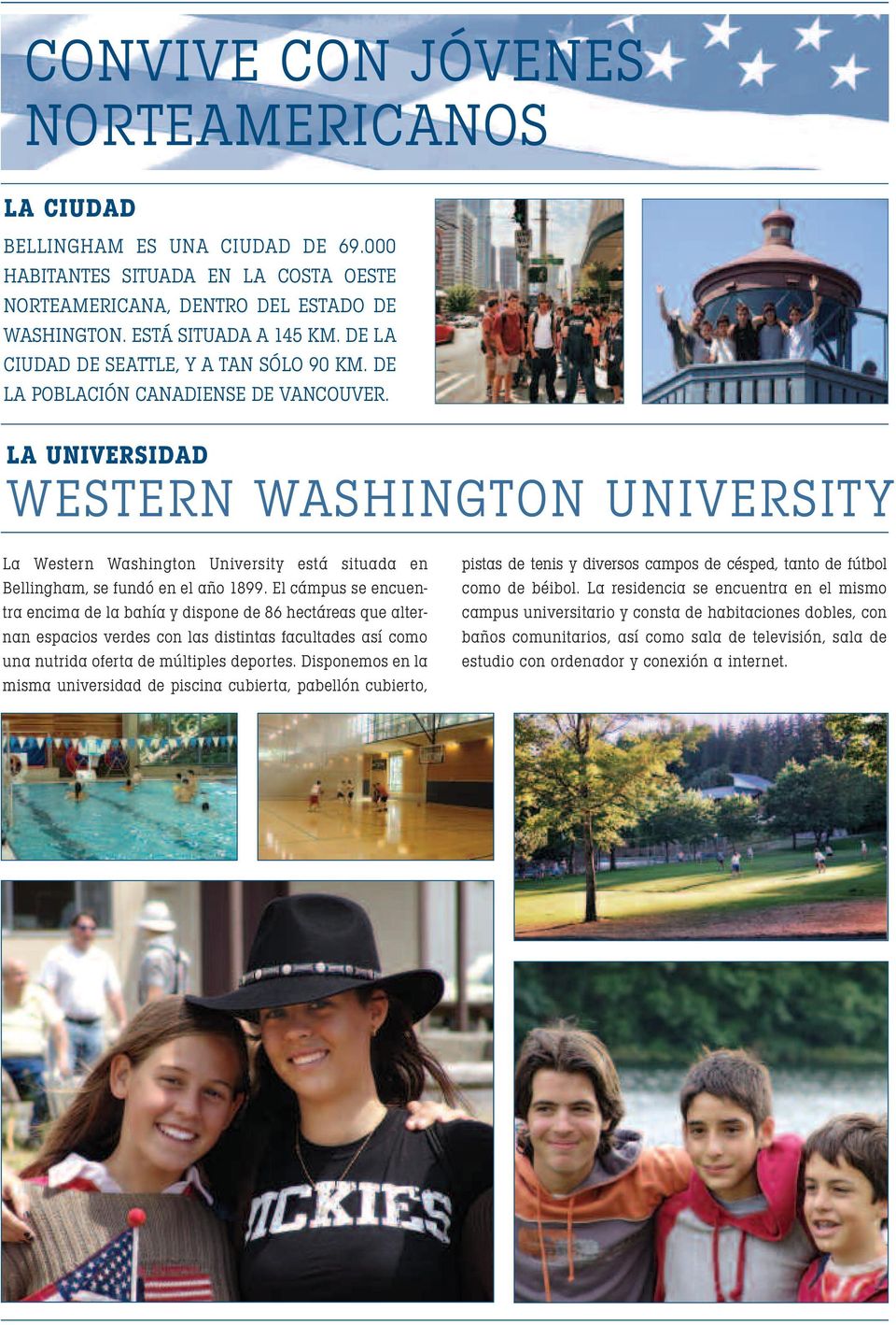 LA UNIVERSIDAD WESTERN WASHINGTON UNIVERSITY La Western Washington University está situada en Bellingham, se fundó en el año 1899.