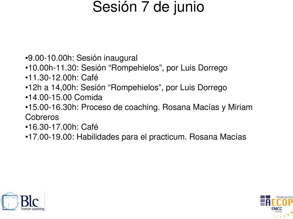 00h: Café 12h a 14,00h: Sesión Rompehielos, por Luis Dorrego 14.00-15.00 Comida 15.