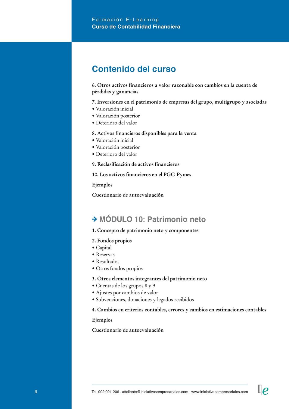 Reclasificación de activos financieros 10. Los activos financieros en el PGC-Pymes MÓDULO 10: Patrimonio neto 1. Concepto de patrimonio neto y componentes 2.