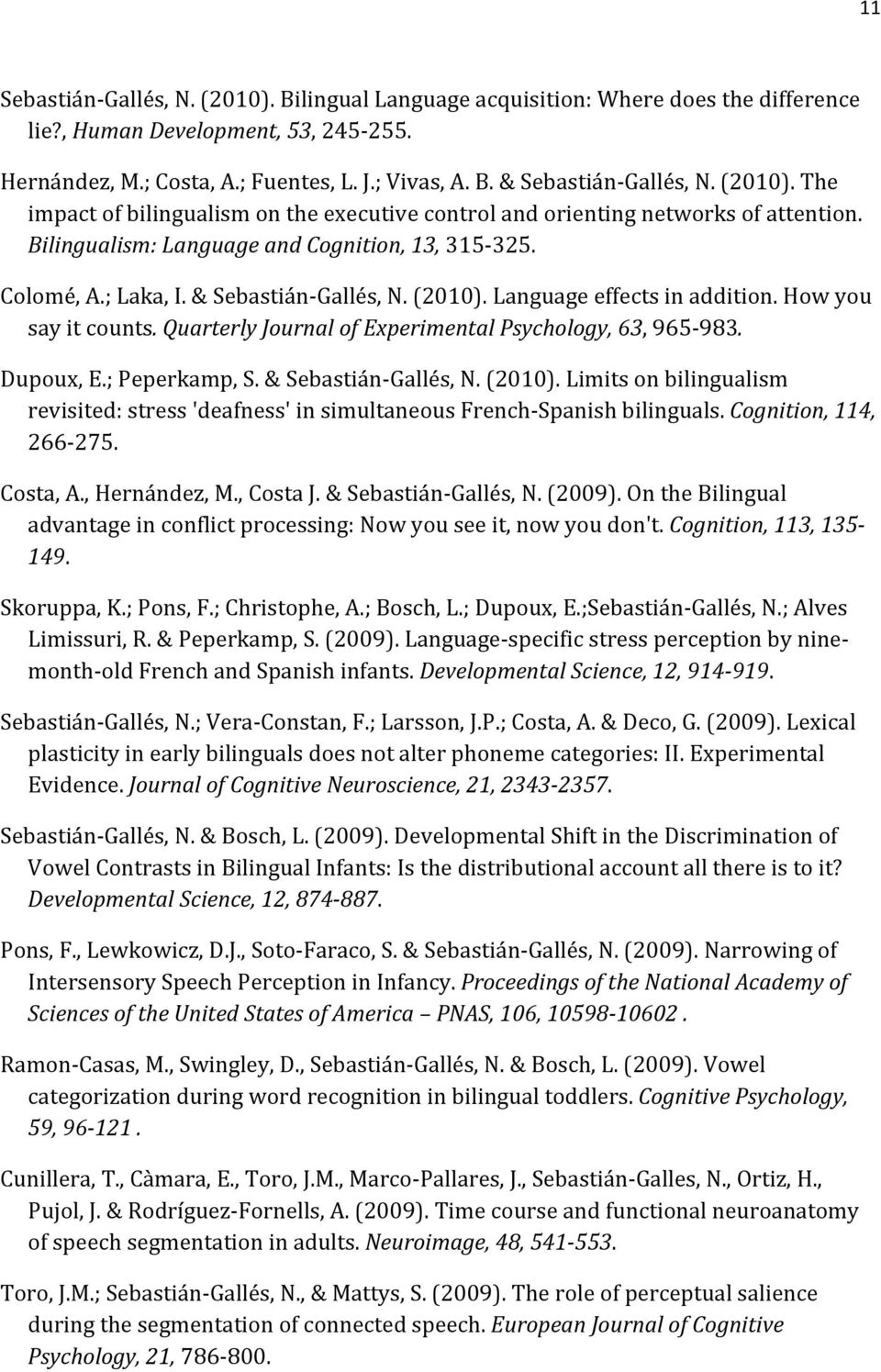 ;Peperkamp,S.&SebastiánSGallés,N.(2010).Limitsonbilingualism revisited:stress'deafness'insimultaneousfrenchsspanishbilinguals.cognition,114, 266S275. Costa,A.,Hernández,M.,CostaJ.&SebastiánSGallés,N.(2009).