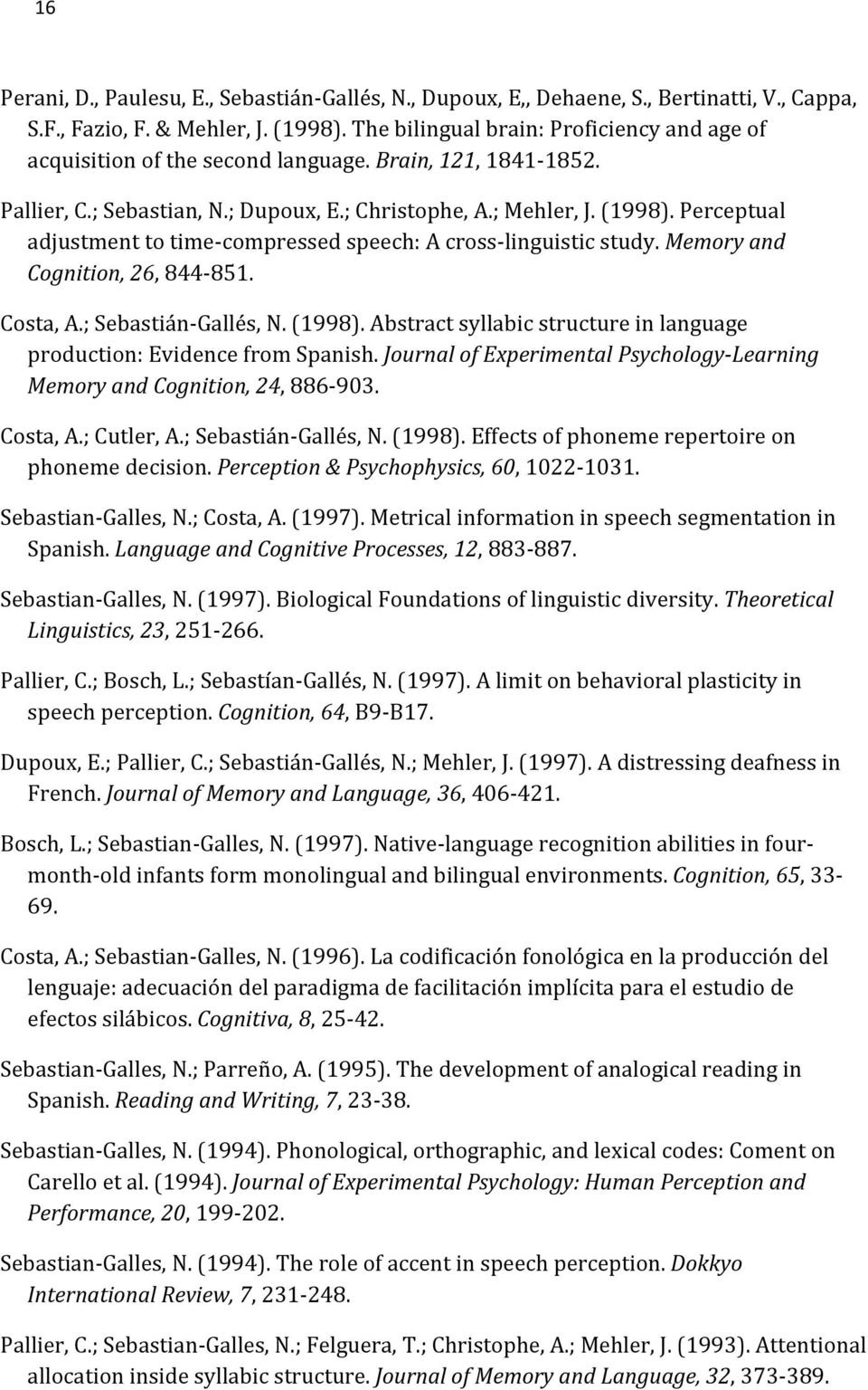 ;SebastiánSGallés,N.(1998).Abstractsyllabicstructureinlanguage production:evidencefromspanish.journalofexperimentalpsychology[learning MemoryandCognition,24,886S903. Costa,A.;Cutler,A.
