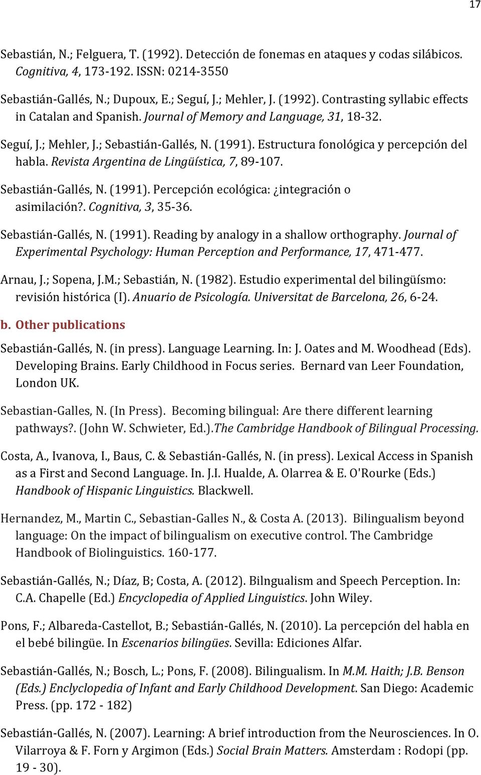 .cognitiva,3,35s36. SebastiánSGallés,N.(1991).Readingbyanalogyinashalloworthography.Journalof ExperimentalPsychology:HumanPerceptionandPerformance,17,471S477. Arnau,J.;Sopena,J.M.;Sebastián,N.(1982).
