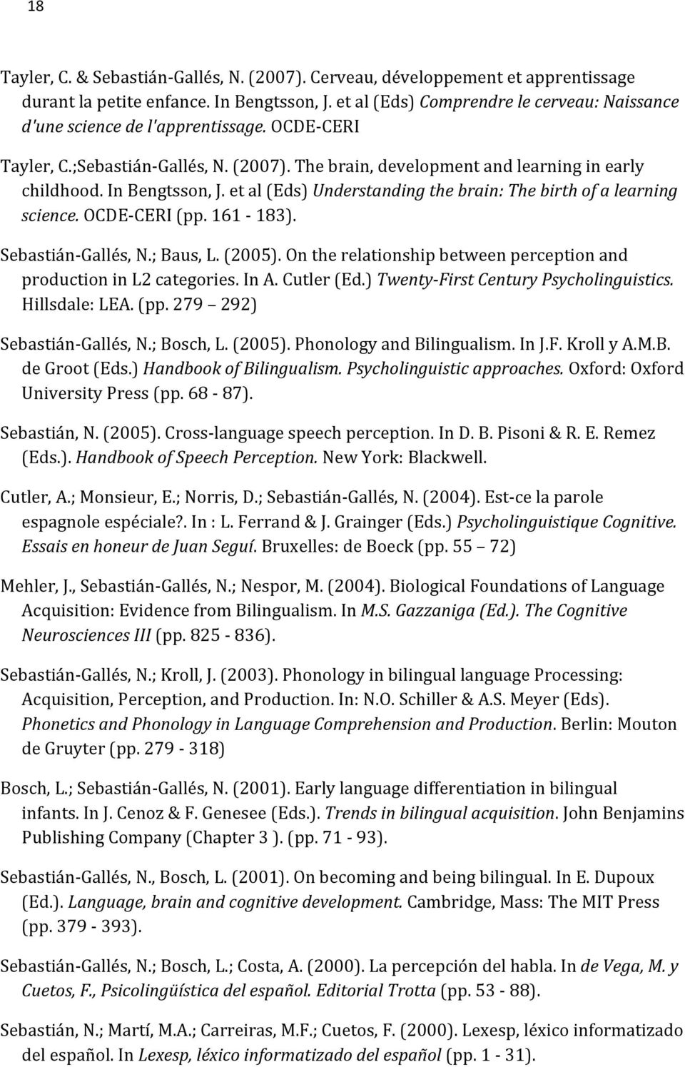 (2005).Ontherelationshipbetweenperceptionand productioninl2categories.ina.cutler(ed.)twenty[firstcenturypsycholinguistics. Hillsdale:LEA.(pp.279 292) SebastiánSGallés,N.;Bosch,L.(2005).PhonologyandBilingualism.