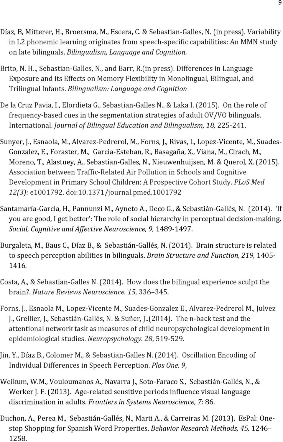 Bilingualism:LanguageandCognition DelaCruzPavia,I.,ElordietaG.,SebastianSGallesN.,&LakaI.(2015).Ontheroleof frequencysbasedcuesinthesegmentationstrategiesofadultov/vobilinguals. International.